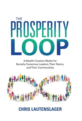 Slučka prosperity: Slučka prosperity: Model tvorby bohatstva pre sociálne uvedomelých lídrov, ich tímy a komunity - The Prosperity Loop: A Wealth Creation Model for Socially Conscious Leaders, Their Teams, and Their Communities