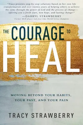 Odvaha uzdraviť sa: Prekonať svoje zvyky, minulosť a bolesť - The Courage to Heal: Moving Beyond Your Habits, Your Past, and Your Pain