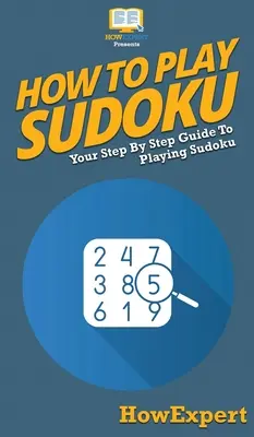Ako hrať sudoku: Váš sprievodca krok za krokom pri hraní sudoku - How To Play Sudoku: Your Step By Step Guide To Playing Sudoku