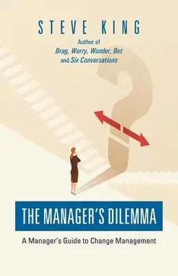 Dilema manažéra: Sprievodca manažéra riadením zmien - The Manager's Dilemma: A Manager's Guide to Change Management