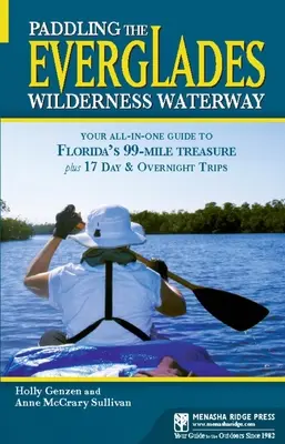 Pádlovanie po vodnej ceste Everglades Wilderness: Všestranný sprievodca 99-míľovým pokladom Floridy a 17 jednodňových a nočných výletov - Paddling the Everglades Wilderness Waterway: Your All-in-One Guide to Florida's 99-Mile Treasure plus 17 Day and Overnight Trips