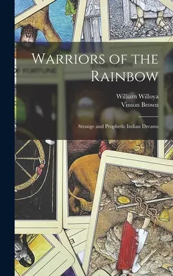 Bojovníci dúhy; Zvláštne a prorocké indiánske sny - Warriors of the Rainbow; Strange and Prophetic Indian Dreams