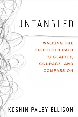 Rozpletené: Kráčanie po osemčlennej ceste k jasnosti, odvahe a súcitu - Untangled: Walking the Eightfold Path to Clarity, Courage, and Compassion