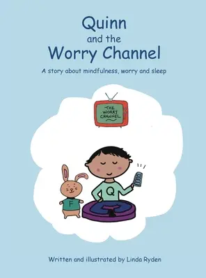 Quinn a kanál obáv: Príbeh o všímavosti, starostiach a spánku - Quinn and the Worry Channel: A story about mindfulness, worry and sleep