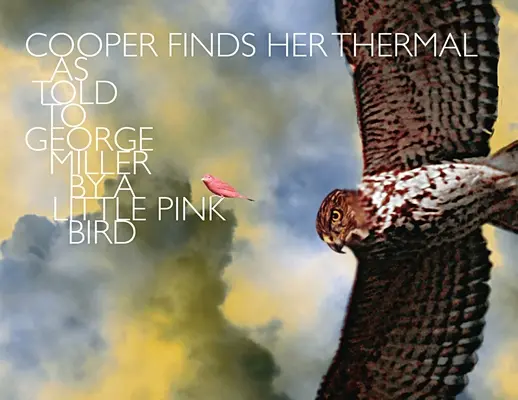 Cooper Finds Her Thermal: Ako Georgeovi Millerovi rozprával malý ružový vtáčik - Cooper Finds Her Thermal: As Told to George Miller by a Little Pink Bird