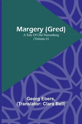 Margery (Gred): Príbeh starého Norimbergu (6. diel) - Margery (Gred): A Tale Of Old Nuremberg (Volume 6)
