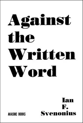 Proti písanému slovu: Na ceste k všeobecnej negramotnosti - Against the Written Word: Toward a Universal Illiteracy