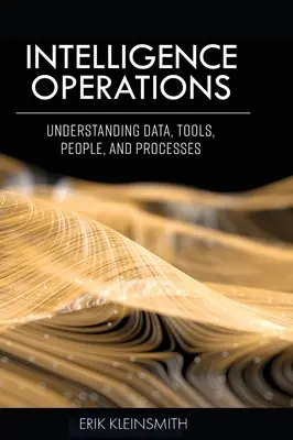 Spravodajské operácie: Pochopenie údajov, nástrojov, ľudí a procesov - Intelligence Operations: Understanding Data, Tools, People, and Processes
