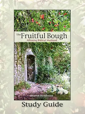 Plodonosný konár: Potvrdzovanie biblického mužstva - študijná príručka - The Fruitful Bough: Affirming Biblical Manhood Study Guide
