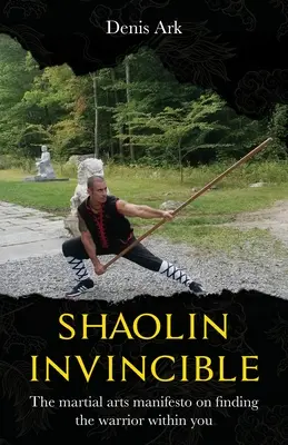 Shaolin Neporaziteľný: Manifest bojových umení o tom, ako v sebe nájsť bojovníka - Shaolin Invincible: The martial arts manifesto on finding the warrior within you