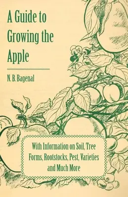 Sprievodca pestovaním jabĺk s informáciami o pôde, formách stromov, podpníkoch, škodcoch, odrodách a mnohom inom - A Guide to Growing the Apple with Information on Soil, Tree Forms, Rootstocks, Pest, Varieties and Much More