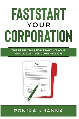 FastStart Your Corporation: Základné informácie pre založenie malej obchodnej spoločnosti - FastStart Your Corporation: The Essentials For Starting Your Small Business Corporation