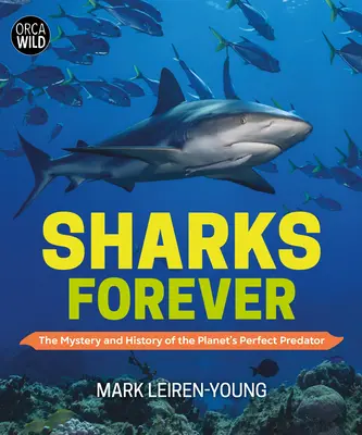 Žraloky navždy: Záhady a história dokonalého dravca planéty - Sharks Forever: The Mystery and History of the Planet's Perfect Predator