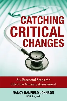 Zachytenie kritických zmien: Šesť základných krokov pre efektívne hodnotenie ošetrovateľstva - Catching Critical Changes: Six Essential Steps for Effective Nursing Assessment
