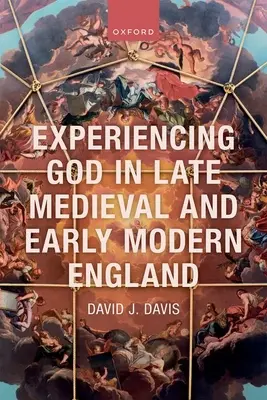 Prežívanie Boha v neskoro stredovekom a ranonovovekom Anglicku - Experiencing God in Late Medieval and Early Modern England