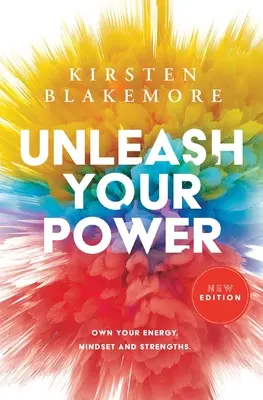 Uvoľnite svoju silu: Nové vydanie: Vlastnite svoju energiu, myslenie a silné stránky - Unleash Your Power: Own Your Energy, Mindset and Strengths New Edition