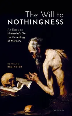 Vôľa k ničote: Eseje o Nietzscheho Genealógii morálky - The Will to Nothingness: An Essay on Nietzsche's on the Genealogy of Morality