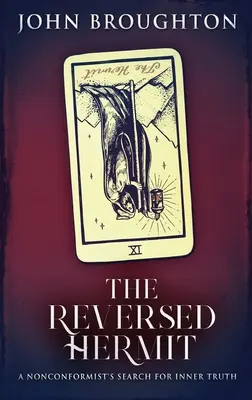 Obrátený pustovník: Nonkonformista hľadá vnútornú pravdu - The Reversed Hermit: A Nonconformist's Search For Inner Truth