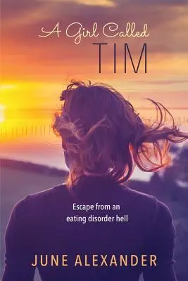Dievča menom Tim: Útek z pekla porúch príjmu potravy - A Girl Called Tim: Escape from an Eating Disorder Hell