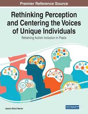 Prehodnotenie vnímania a sústredenie hlasov jedinečných jednotlivcov: Reframing Autism Inclusion in Praxis (Preformulovanie inklúzie autistov v praxi) - Rethinking Perception and Centering the Voices of Unique Individuals: Reframing Autism Inclusion in Praxis