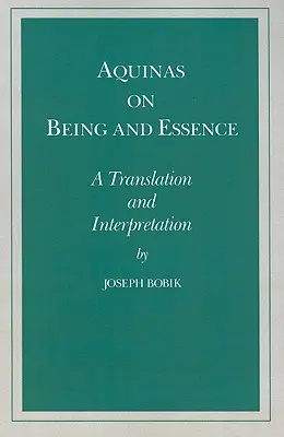 Akvinský o bytí a podstate: Preklad a interpretácia - Aquinas on Being and Essence: A Translation and Interpretation