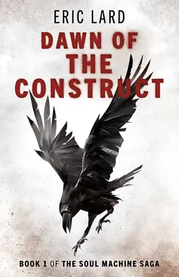 Úsvit konštrukcie: Kniha 1 ságy o stroji na dušu - Dawn of the Construct: Book 1 of the Soul Machine Saga