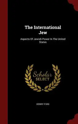 Medzinárodný Žid: Aspekty židovskej moci v Spojených štátoch - The International Jew: Aspects Of Jewish Power In The United States