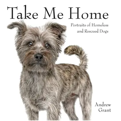 Vezmi ma domov: Portréty bezdomovcov a zachránených psov - Take Me Home: Portraits of Homeless and Rescued Dogs