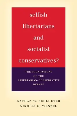 Sebeckí libertariáni a socialistickí konzervatívci? Základy libertariánsko-konzervatívnej diskusie - Selfish Libertarians and Socialist Conservatives?: The Foundations of the Libertarian-Conservative Debate