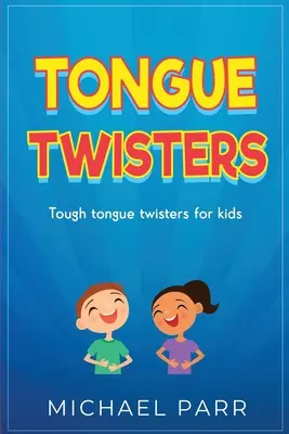 Tongue Twisters: Drsné jazykolamy pre deti - Tongue Twisters: Tough tongue twisters for kids
