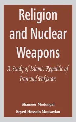 Náboženstvo a jadrové zbrane: Štúdia o Iránskej islamskej republike a Pakistane - Religion and Nuclear Weapons: A Study of Islamic Republic of Iran and Pakistan