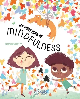 Prvá kniha o všímavosti: Prvá kniha o všímavosti pre deti: Aktivity, hlboké dýchanie a meditácie pre deti od 5 do 8 rokov - A First Book of Mindfulness: Kids Mindfulness Activities, Deep Breaths, and Guided Meditation for Ages 5-8