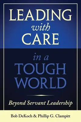 Vedenie s opatrnosťou v ťažkom svete: Vedenie v duchu služby: ako sa dostať za hranice služobníckeho vodcovstva - Leading with Care in a Tough World: Beyond Servant Leadership