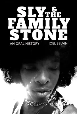 Sly & the Family Stone: Stony Slow & Stone: Oral history - Sly & the Family Stone: An Oral History