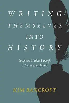 Zapisujú sa do dejín: Emily a Matilda Bancroftové v denníkoch a listoch - Writing Themselves Into History: Emily and Matilda Bancroft in Journals and Letters