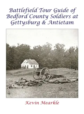 Sprievodca po bojisku vojakov z okresu Bedford pri Gettysburgu a Antietame - Battlefield Tour Guide of Bedford County Soldiers at Gettysburg & Antietam