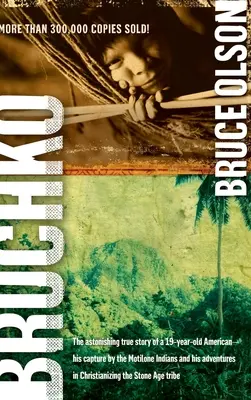 Bruchko: Úžasný skutočný príbeh 19-ročného Američana, jeho zajatia indiánmi z kmeňa Motilone a jeho dobrodružstva v Kristovi - Bruchko: The Astonishing True Story of a 19 Year Old American, His Capture by the Motilone Indians and His Adventures in Christ