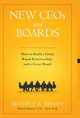 Noví generálni riaditelia a predstavenstvá: Ako vybudovať skvelý vzťah s predstavenstvom - a skvelé predstavenstvo - New Ceo's and Boards: How to Build a Great Board Relationship--and a Great Board