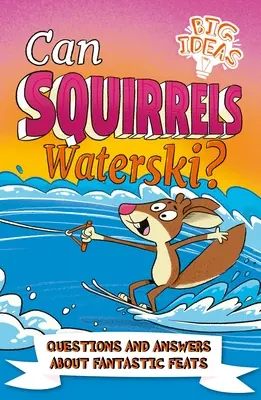 Can Squirrels Waterski?: Otázky a odpovede o fantastických výkonoch - Can Squirrels Waterski?: Questions and Answers about Fantastic Feats