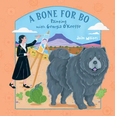 Kosť pre Bo: Maľovanie s Georgiou O'Keeffe - A Bone for Bo: Painting with Georgia O'Keeffe