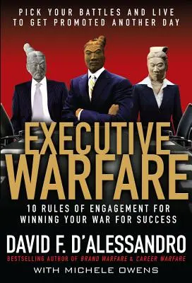 Vojna vedúcich pracovníkov: 10 pravidiel pre víťazstvo vo vašej vojne o úspech - Executive Warfare: 10 Rules of Engagement for Winning Your War for Success