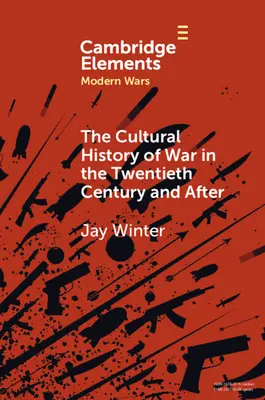 Kultúrne dejiny vojny v dvadsiatom storočí a po ňom - The Cultural History of War in the Twentieth Century and After