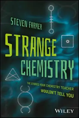 Podivná chémia: Príbehy, ktoré vám učiteľ chémie nepovedal - Strange Chemistry: The Stories Your Chemistry Teacher Wouldn't Tell You