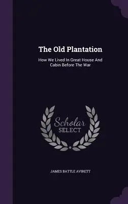 Stará plantáž: Ako sme žili vo veľkom dome a chate pred vojnou - The Old Plantation: How We Lived In Great House And Cabin Before The War