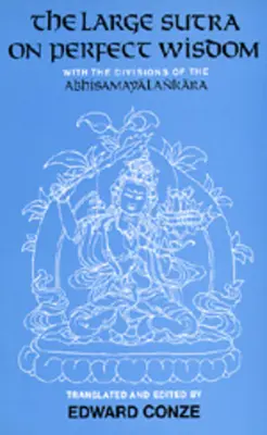 Veľká sútra o dokonalej múdrosti: S rozdelením Abhisamayalankaravolume 18 - The Large Sutra on Perfect Wisdom: With the Divisions of the Abhisamayalankaravolume 18