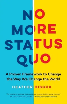 Už žiadny status quo: Osvedčený rámec na zmenu spôsobu, akým meníme svet - No More Status Quo: A Proven Framework to Change the Way We Change the World