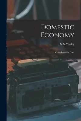 Domáce hospodárstvo: Triedna kniha pre dievčatá - Domestic Economy: A Class-Book for Girls