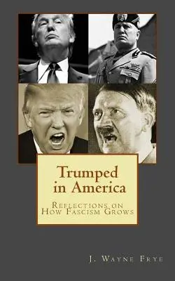 Trúfol si v Amerike: Úvahy o tom, ako rastie fašizmus - Trumped in America: Reflections on How Fascism Grows
