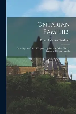 Ontarian Families: Genealógie loajalistov Spojeného impéria a iných priekopníckych rodín Hornej Kanady - Ontarian Families: Genealogies of United Empire Loyalists and Other Pioneer Families of Upper Canada