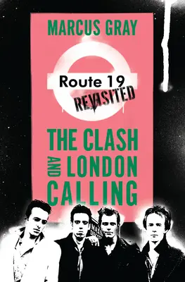 Route 19 Revisited: The Clash a London Calling - Route 19 Revisited: The Clash and London Calling